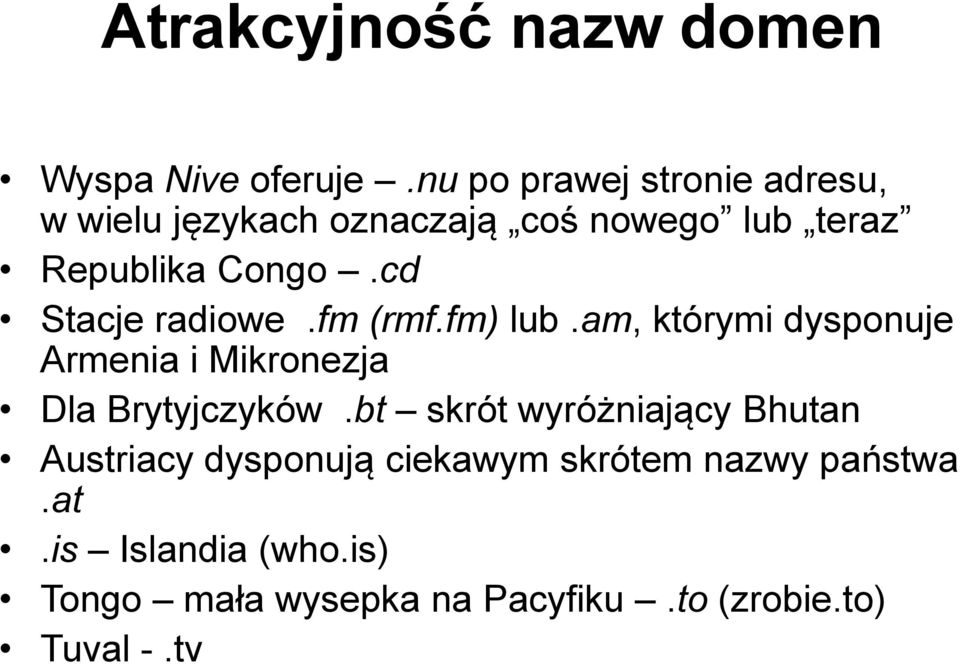 cd Stacje radiowe.fm (rmf.fm) lub.am, którymi dysponuje Armenia i Mikronezja Dla Brytyjczyków.