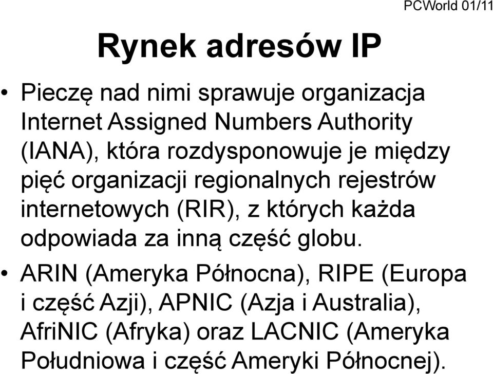 internetowych (RIR), z których każda odpowiada za inną część globu.