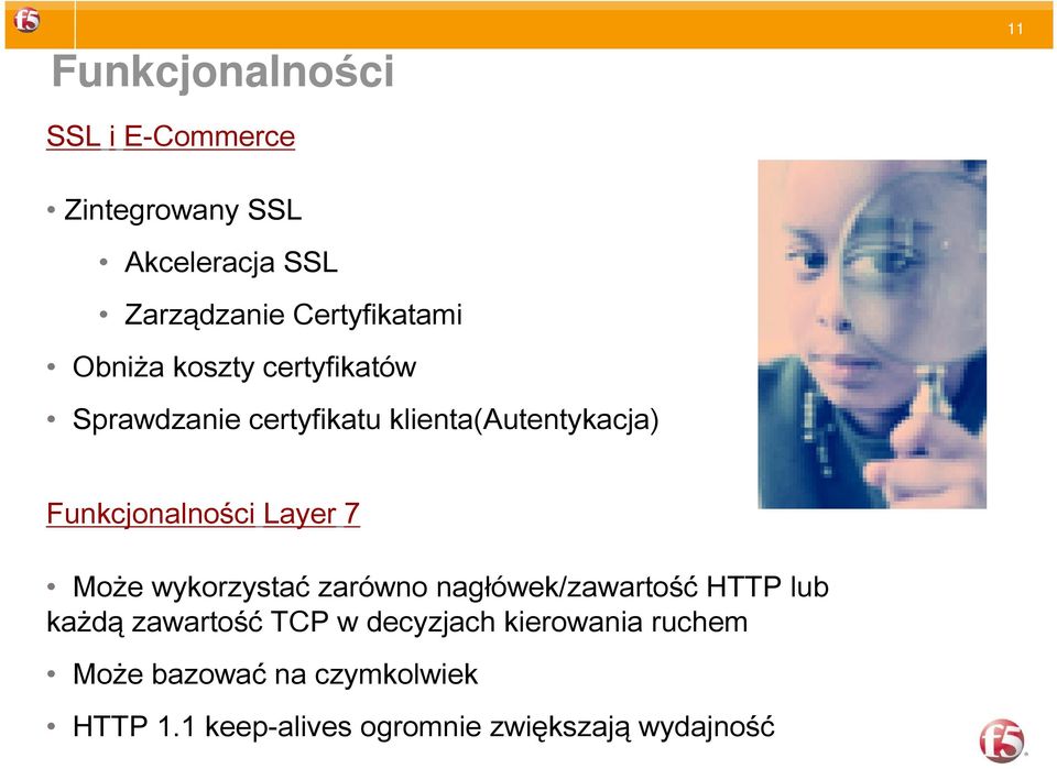 Funkcjonalności Layer 7 Może wykorzystać zarówno nagłówek/zawartość HTTP lub każdą zawartość