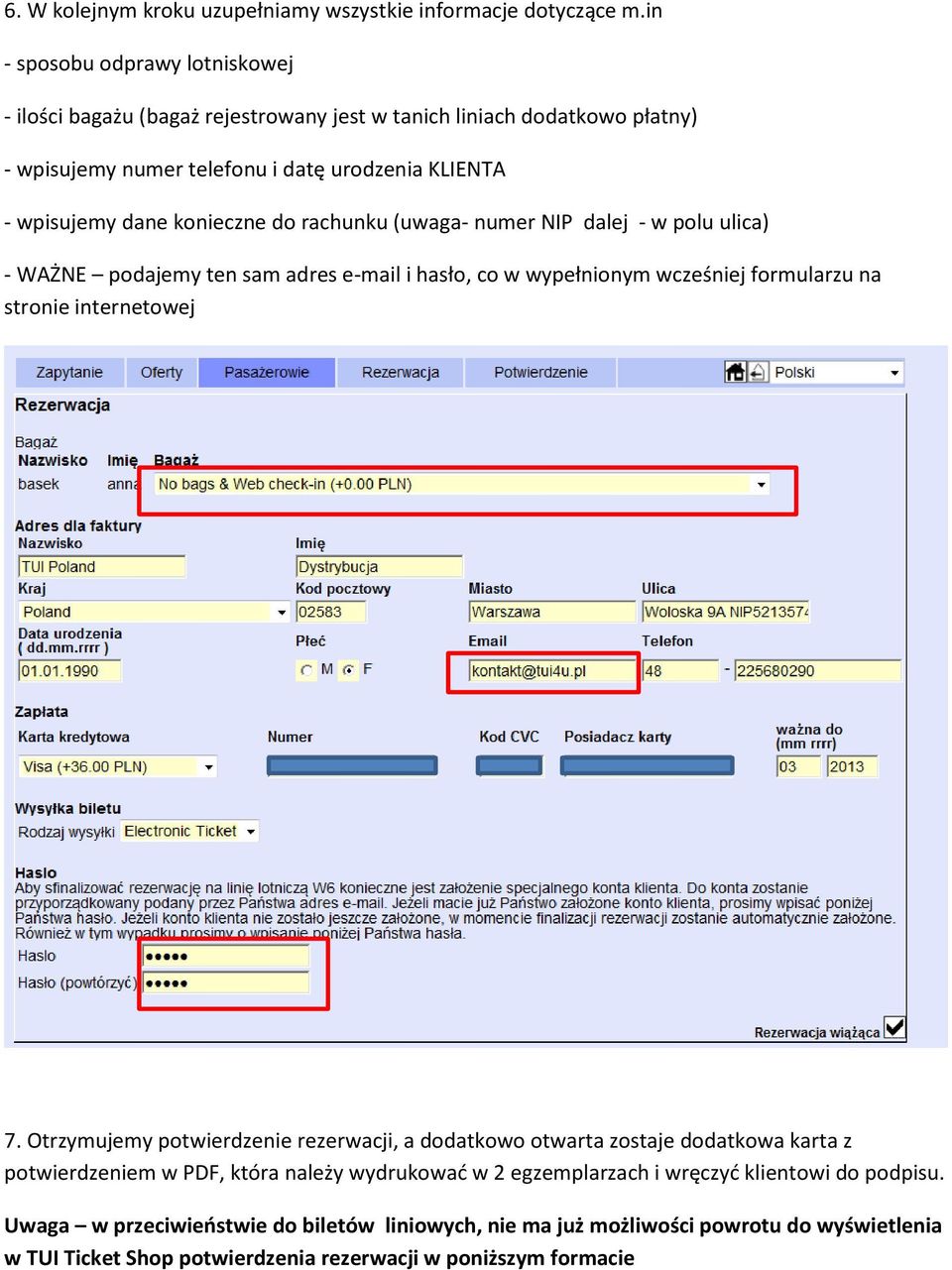 do rachunku (uwaga- numer NIP dalej - w polu ulica) - WAŻNE podajemy ten sam adres e-mail i hasło, co w wypełnionym wcześniej formularzu na stronie internetowej 7.