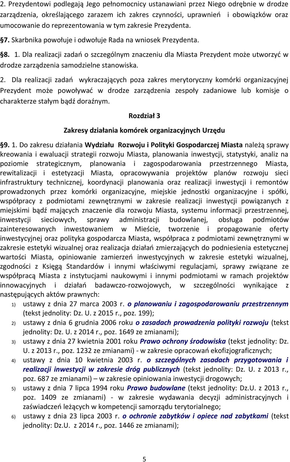 Dla realizacji zadań o szczególnym znaczeniu dla Miasta Prezydent może utworzyć w drodze zarządzenia samodzielne stanowiska. 2.