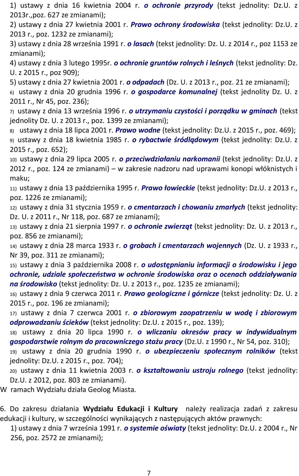 o ochronie gruntów rolnych i leśnych (tekst jednolity: Dz. U. z 2015 r., poz 909); 5) ustawy z dnia 27 kwietnia 2001 r. o odpadach (Dz. U. z 2013 r., poz. 21 ze zmianami); 6) ustawy z dnia 20 grudnia 1996 r.