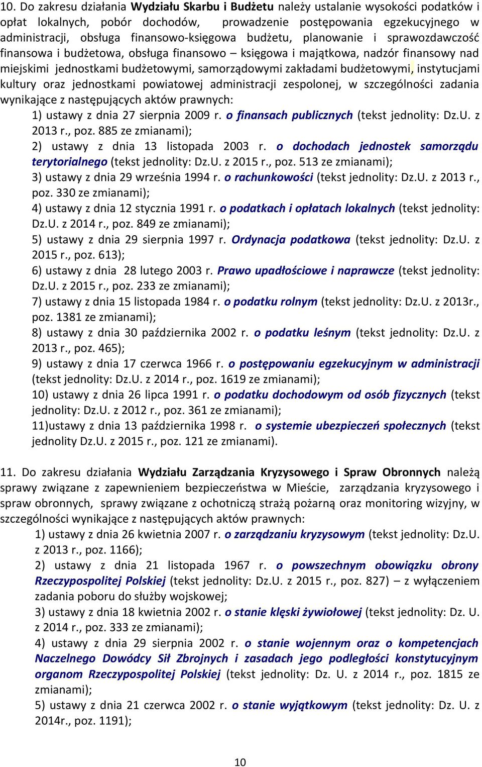 budżetowymi, instytucjami kultury oraz jednostkami powiatowej administracji zespolonej, w szczególności zadania wynikające z następujących aktów prawnych: 1) ustawy z dnia 27 sierpnia 2009 r.