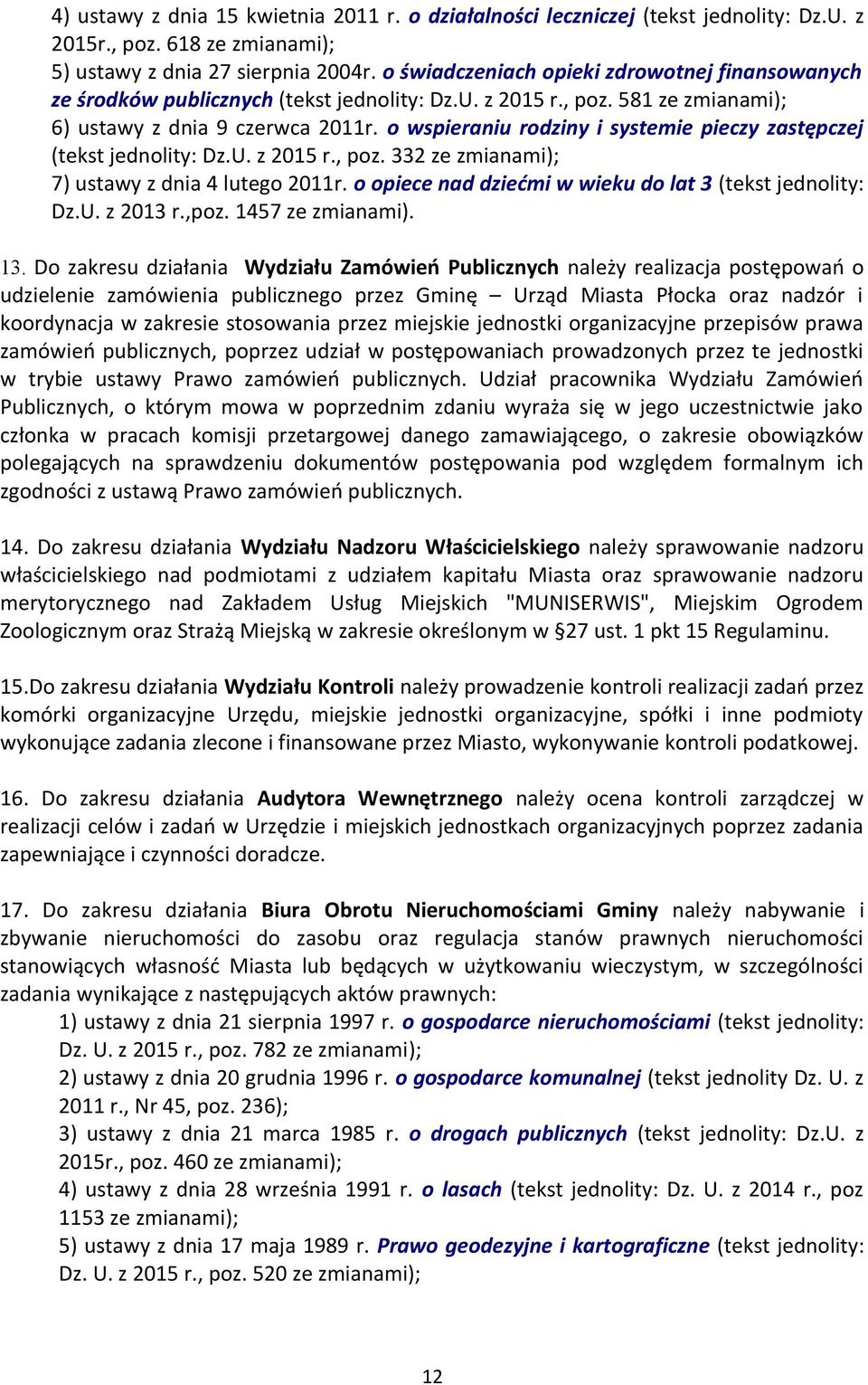 o wspieraniu rodziny i systemie pieczy zastępczej (tekst jednolity: Dz.U. z 2015 r., poz. 332 ze zmianami); 7) ustawy z dnia 4 lutego 2011r. o opiece nad dziećmi w wieku do lat 3 (tekst jednolity: Dz.