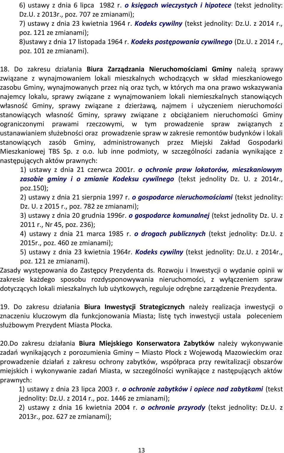 Do zakresu działania Biura Zarządzania Nieruchomościami Gminy należą sprawy związane z wynajmowaniem lokali mieszkalnych wchodzących w skład mieszkaniowego zasobu Gminy, wynajmowanych przez nią oraz