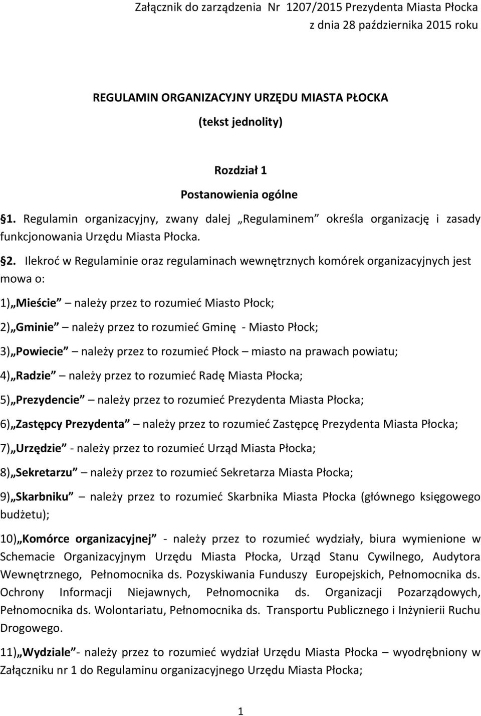 Ilekroć w Regulaminie oraz regulaminach wewnętrznych komórek organizacyjnych jest mowa o: 1) Mieście należy przez to rozumieć Miasto Płock; 2) Gminie należy przez to rozumieć Gminę - Miasto Płock; 3)