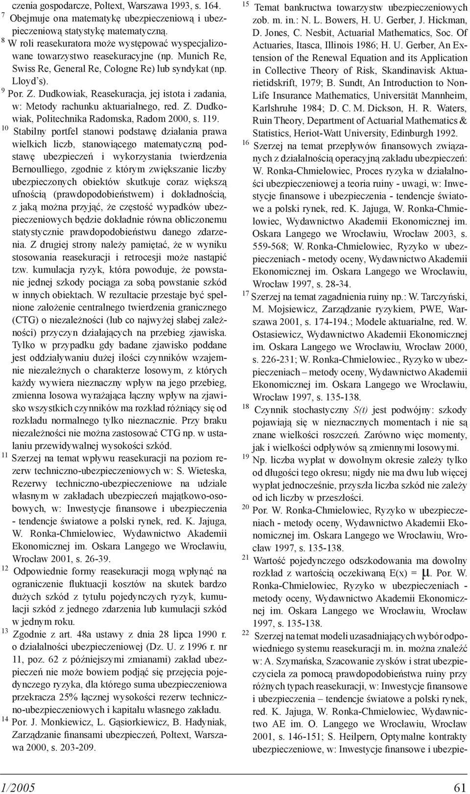 Dudkowiak, Reasekuracja, jej istota i zadania, w: Metody rachunku aktuarialnego, red. Z. Dudkowiak, Politechnika Radomska, Radom 2000, s. 119.