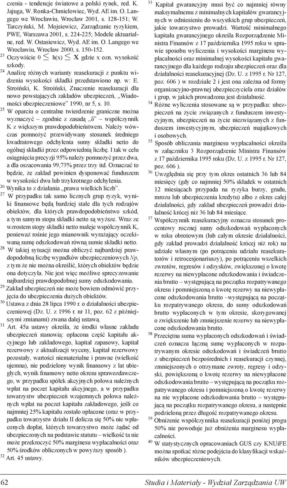 23 Oczywiście 0 h(x) x gdzie x ozn. wysokość szkody. 24 Analizę różnych warianty reasekuracji z punktu widzenia wysokości składki przedstawiono np. w: E. Stroiński, K.