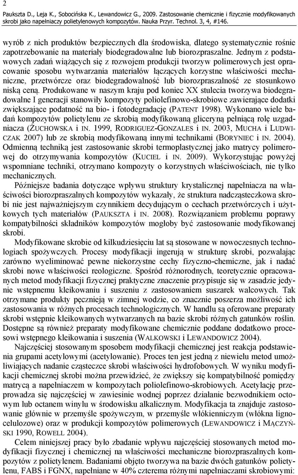 Jednym z podstawowych zadań wiążących się z rozwojem produkcji tworzyw polimerowych jest opracowanie sposobu wytwarzania materiałów łączących korzystne właściwości mechaniczne, przetwórcze oraz