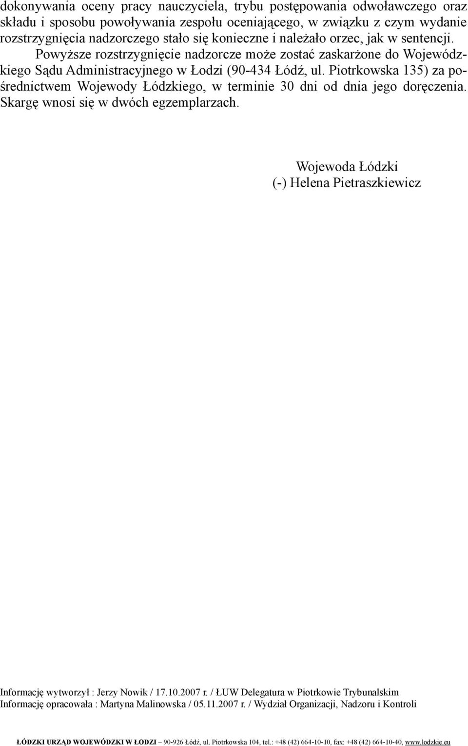 Piotrkowska 135) za pośrednictwem Wojewody Łódzkiego, w terminie 30 dni od dnia jego doręczenia. Skargę wnosi się w dwóch egzemplarzach.