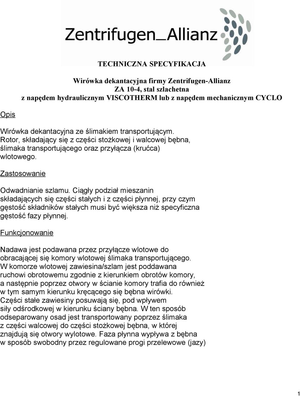 Ciągły podział mieszanin składających się części stałych i z części płynnej, przy czym gęstość składników stałych musi być większa niż specyficzna gęstość fazy płynnej.