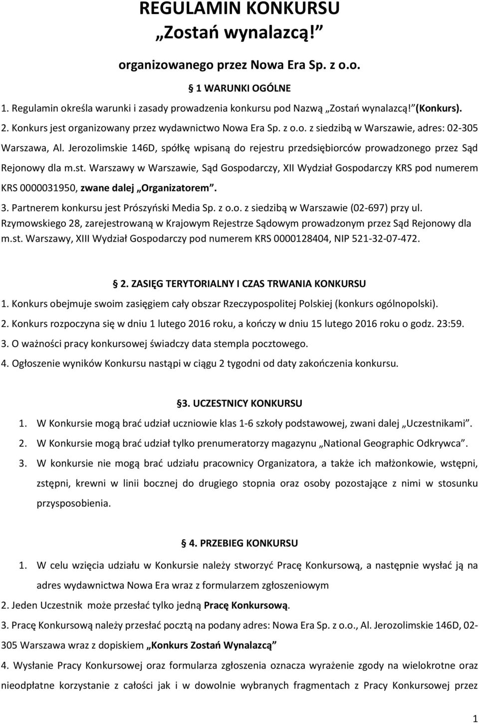 Jerozolimskie 146D, spółkę wpisaną do rejestru przedsiębiorców prowadzonego przez Sąd Rejonowy dla m.st. Warszawy w Warszawie, Sąd Gospodarczy, XII Wydział Gospodarczy KRS pod numerem KRS 0000031950, zwane dalej Organizatorem.