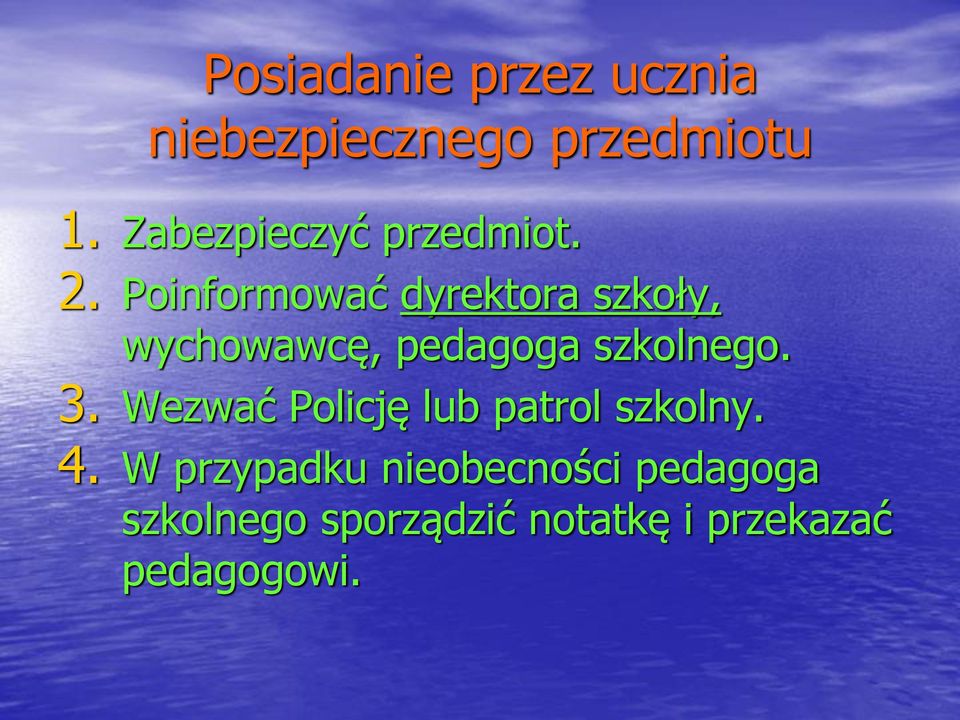 Poinformować dyrektora szkoły, wychowawcę, pedagoga szkolnego. 3.