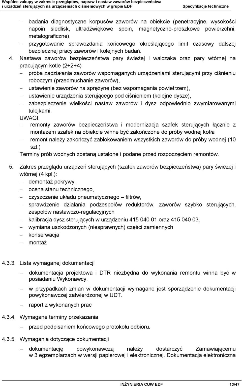 Nastawa zaworów bezpieczeństwa pary świeżej i walczaka oraz pary wtórnej na pracującym kotle (2+2+4) próba zadziałania zaworów wspomaganych urządzeniami sterującymi przy ciśnieniu roboczym