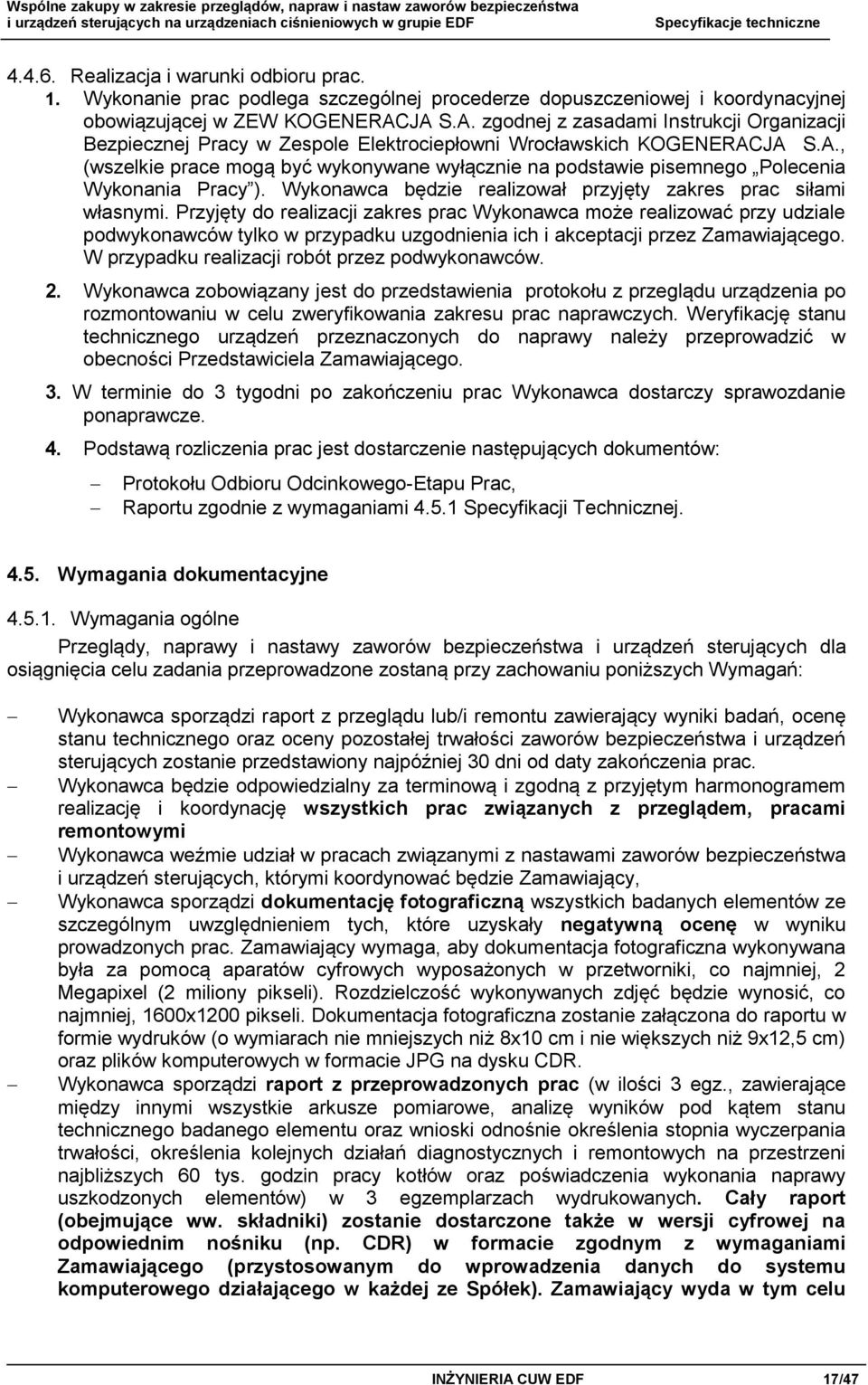 Wykonawca będzie realizował przyjęty zakres prac siłami własnymi.