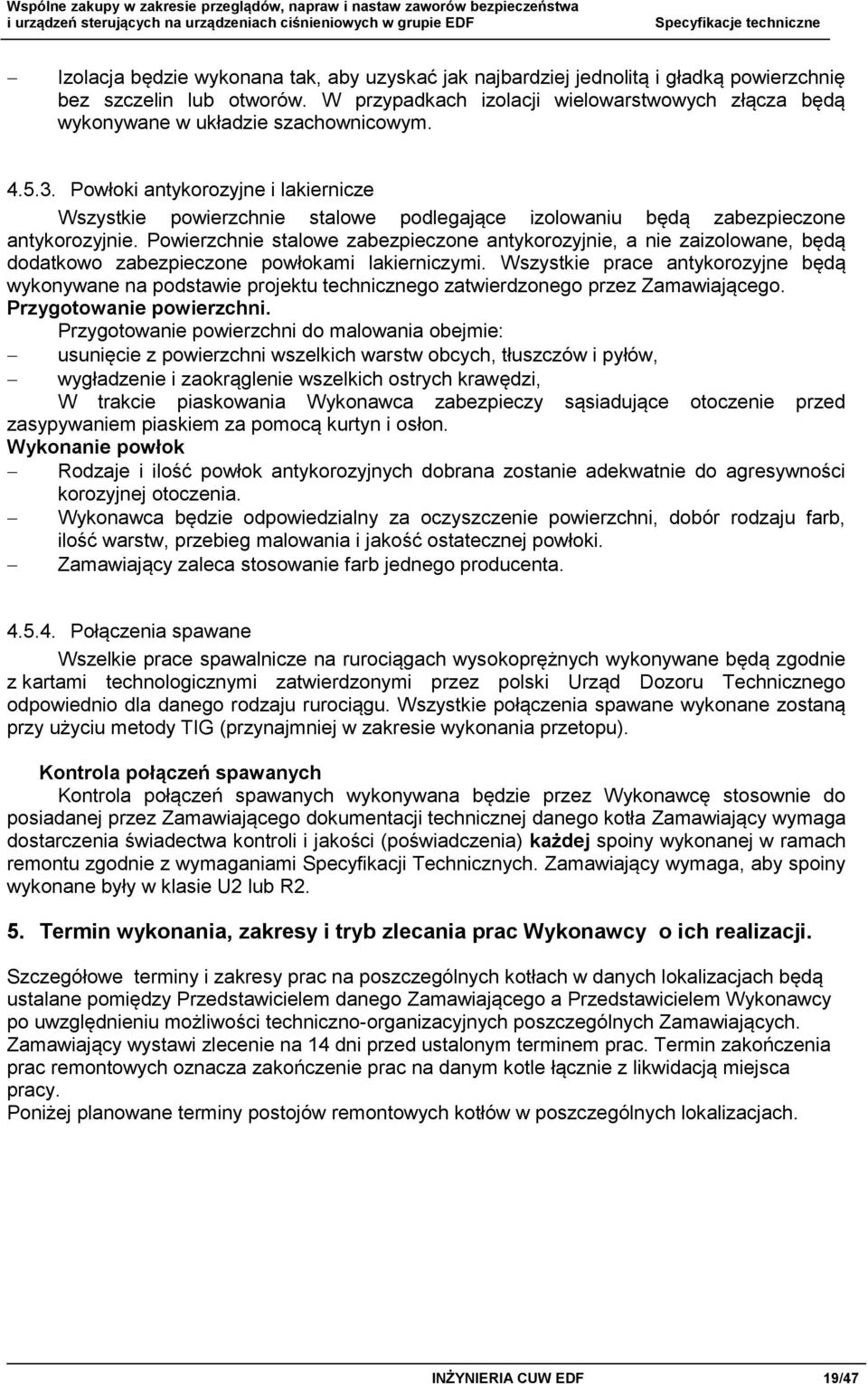 Powłoki antykorozyjne i lakiernicze Wszystkie powierzchnie stalowe podlegające izolowaniu będą zabezpieczone antykorozyjnie.