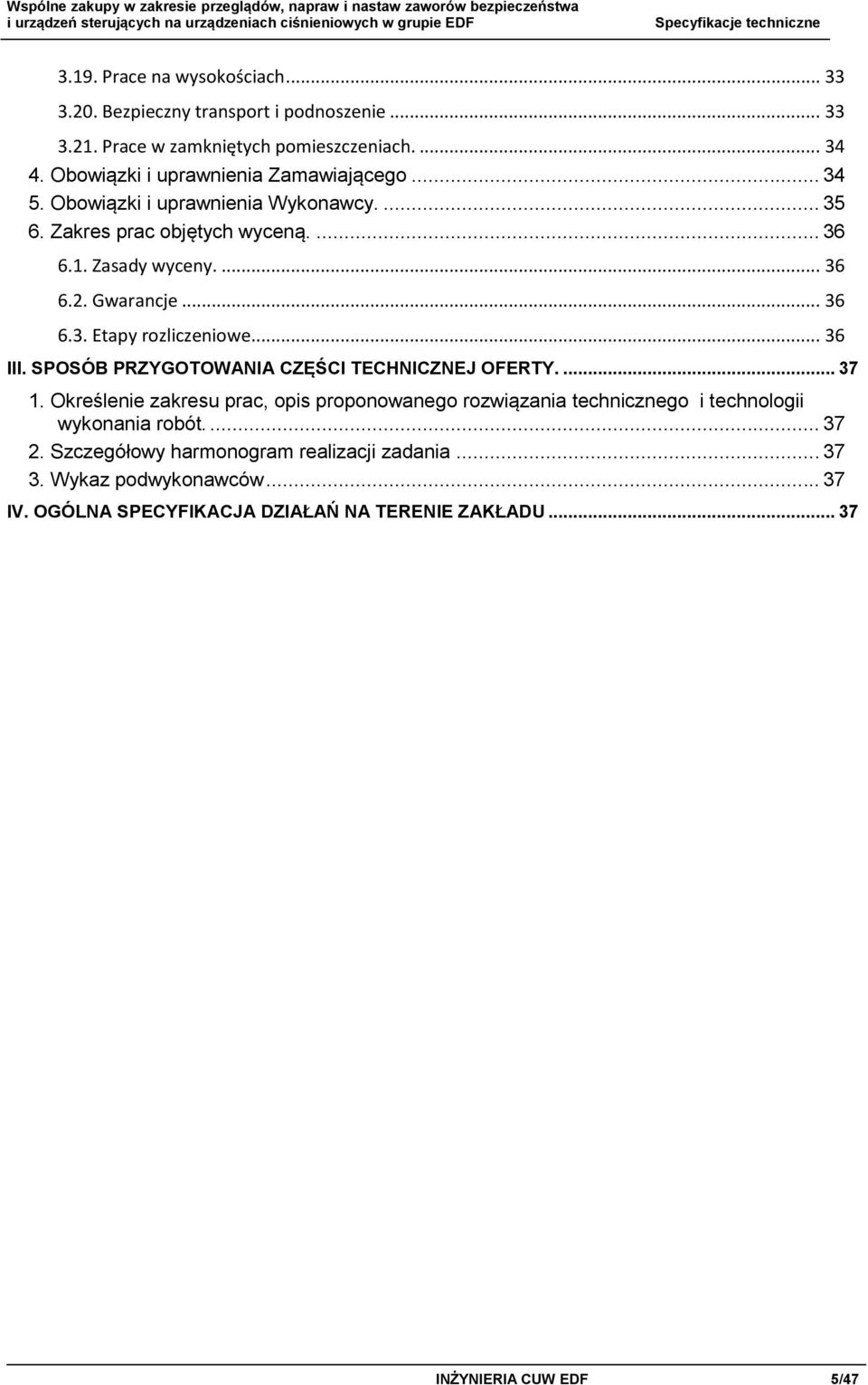 .. 36 6.3. Etapy rozliczeniowe... 36 III. SPOSÓB PRZYGOTOWANIA CZĘŚCI TECHNICZNEJ OFERTY.... 37 1.