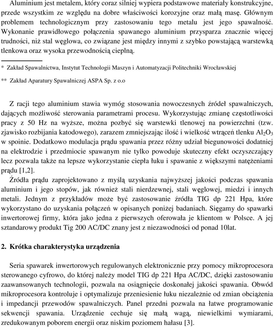 Wykonanie prawidłowego połączenia spawanego aluminium przysparza znacznie więcej trudności, niŝ stal węglowa, co związane jest między innymi z szybko powstającą warstewką tlenkowa oraz wysoka