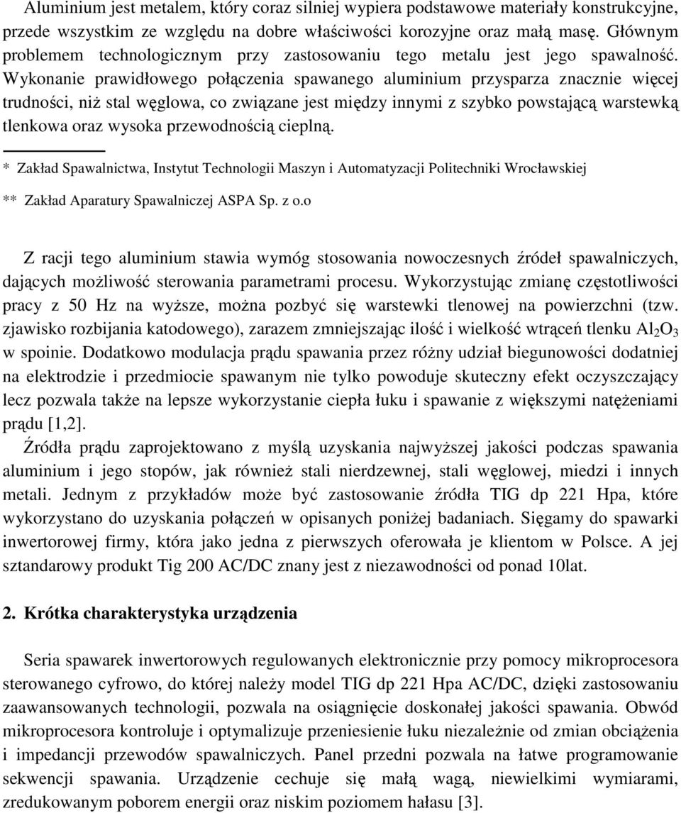 Wykonanie prawidłowego połączenia spawanego aluminium przysparza znacznie więcej trudności, niŝ stal węglowa, co związane jest między innymi z szybko powstającą warstewką tlenkowa oraz wysoka