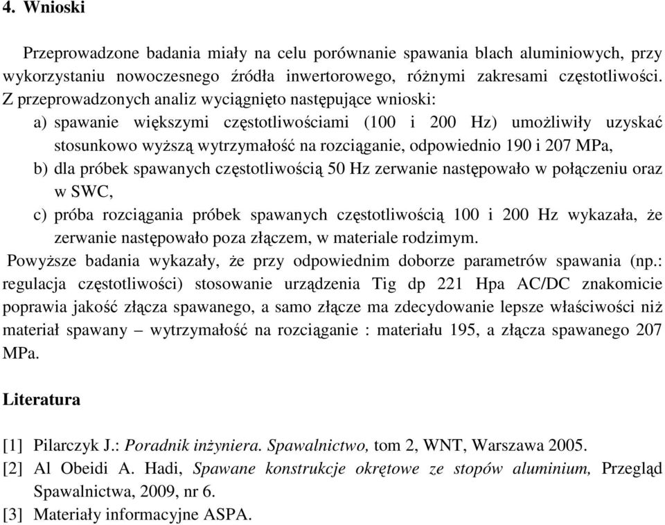 207 MPa, b) dla próbek spawanych częstotliwością 50 Hz zerwanie następowało w połączeniu oraz w SWC, c) próba rozciągania próbek spawanych częstotliwością 100 i 200 Hz wykazała, Ŝe zerwanie