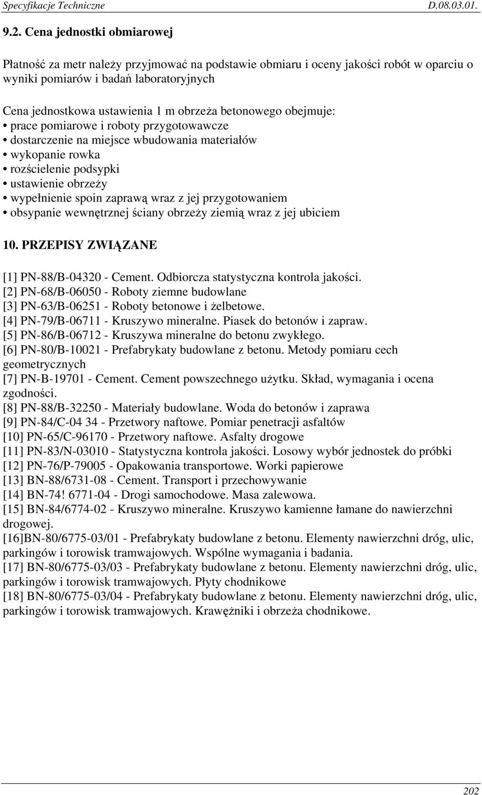 wraz z jej przygotowaniem obsypanie wewnętrznej ściany obrzeży ziemią wraz z jej ubiciem 10. PRZEPISY ZWIĄZANE [1] PN-88/B-04320 - Cement. Odbiorcza statystyczna kontrola jakości.