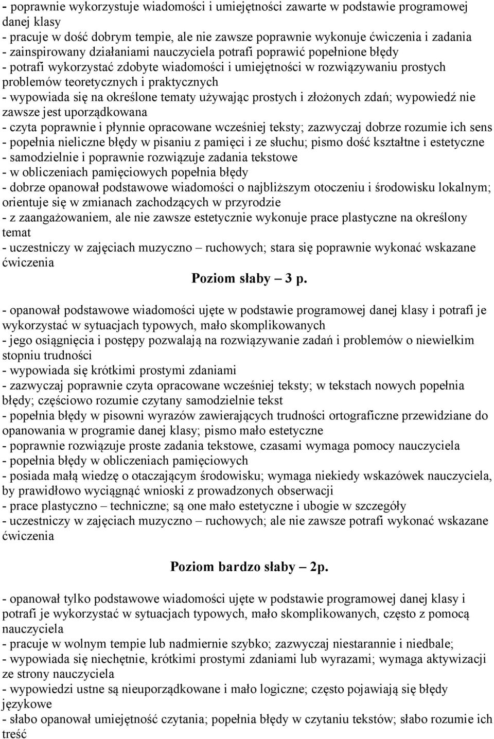 tematy używając prostych i złożonych zdań; wypowiedź nie zawsze jest uporządkowana - czyta poprawnie i płynnie opracowane wcześniej teksty; zazwyczaj dobrze rozumie ich sens - popełnia nieliczne