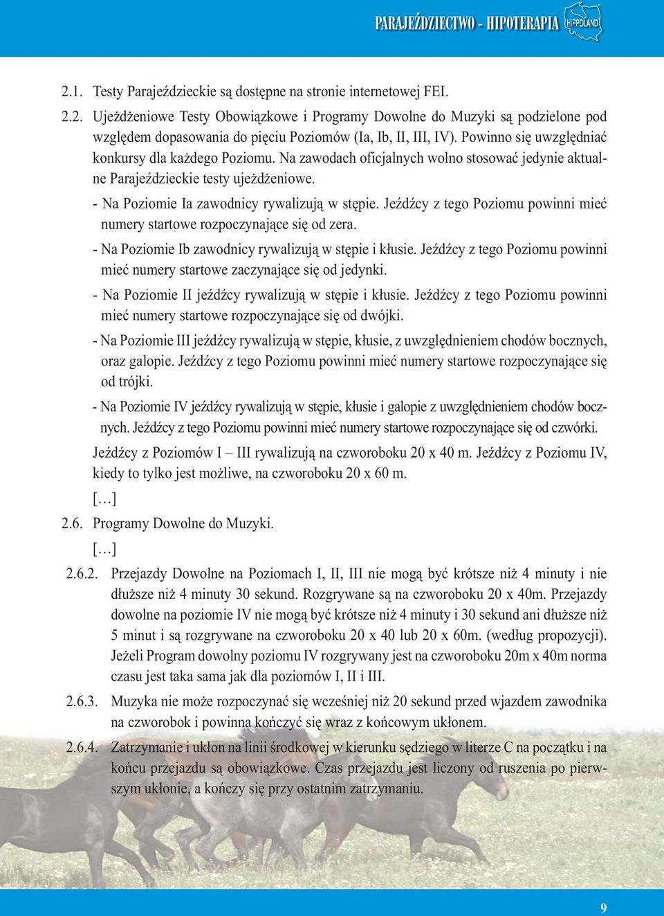 Jeźdźcy z tego Poziomu powinni mieć numery startowe rozpoczynające się od zera. - Na Poziomie Ib zawodnicy rywalizują w stępie i kłusie.