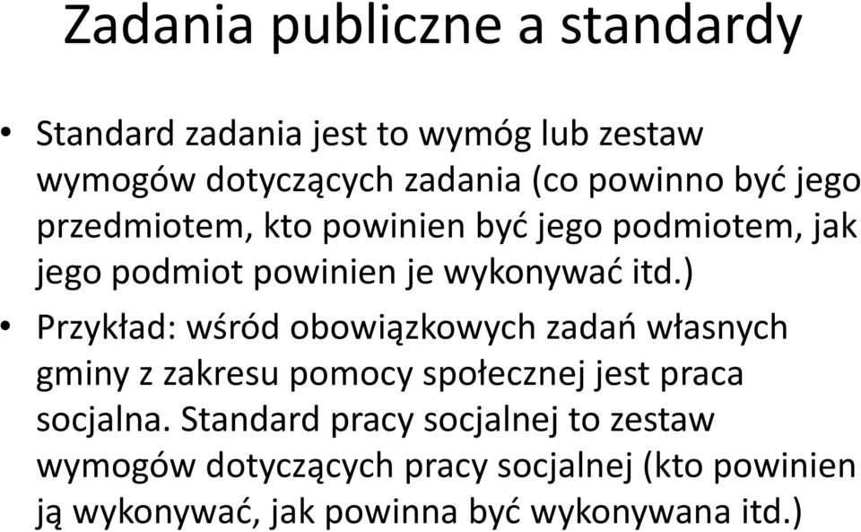 ) Przykład: wśród obowiązkowych zadao własnych gminy z zakresu pomocy społecznej jest praca socjalna.