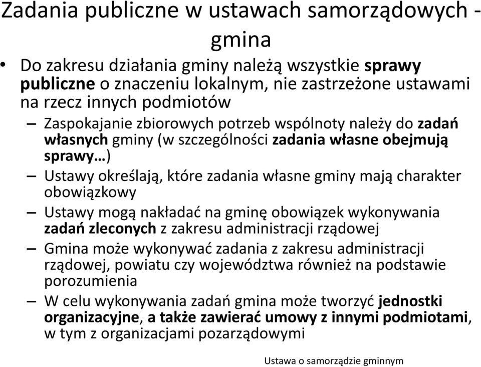 Ustawy mogą nakładad na gminę obowiązek wykonywania zadao zleconych z zakresu administracji rządowej Gmina może wykonywad zadania z zakresu administracji rządowej, powiatu czy województwa