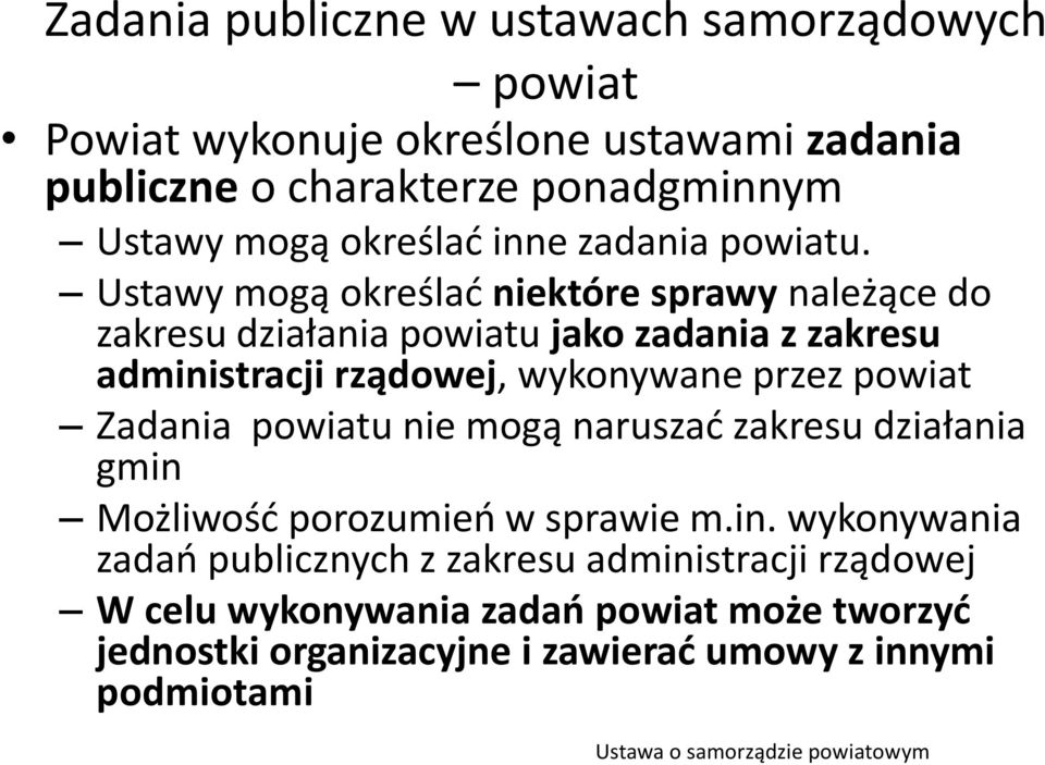 Ustawy mogą określad niektóre sprawy należące do zakresu działania powiatu jako zadania z zakresu administracji rządowej, wykonywane przez powiat Zadania