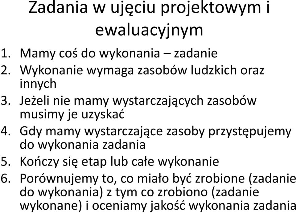 Jeżeli nie mamy wystarczających zasobów musimy je uzyskad 4.