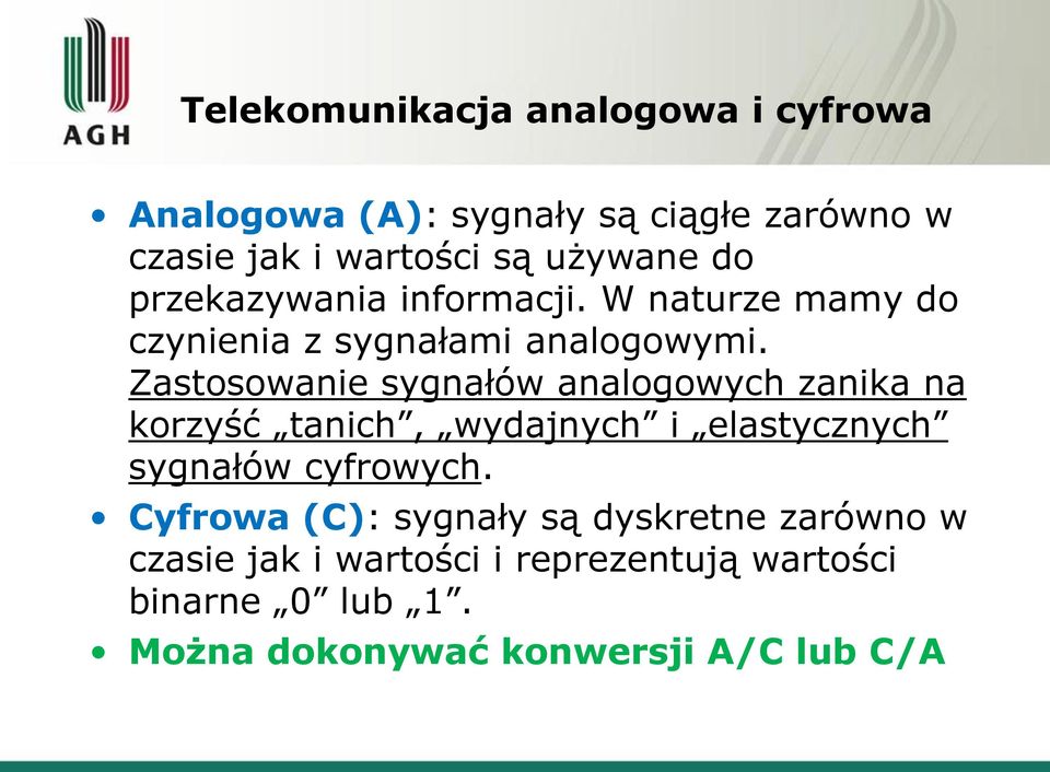 Zastosowanie sygnałów analogowych zanika na korzyść tanich, wydajnych i elastycznych sygnałów cyfrowych.