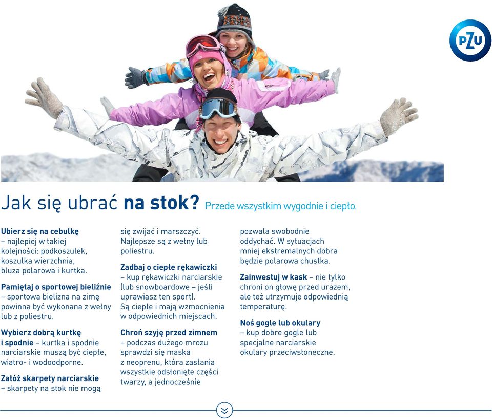 Wybierz dobrą kurtkę i spodnie kurtka i spodnie narciarskie muszą być ciepłe, wiatro- i wodoodporne. Załóż skarpety narciarskie skarpety na stok nie mogą się zwijać i marszczyć.