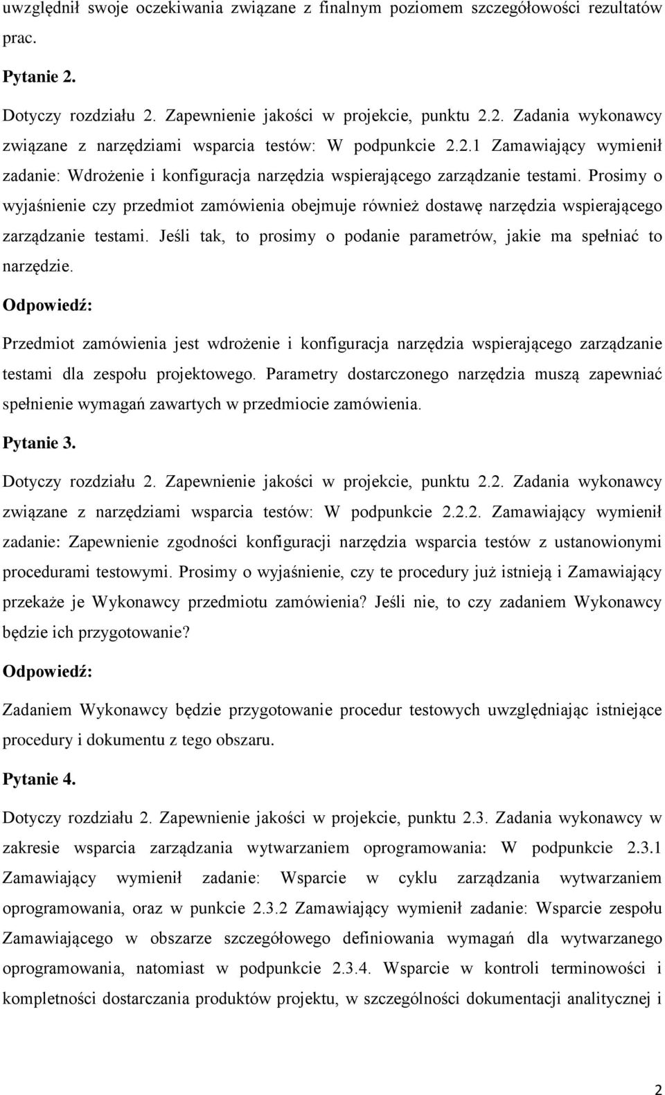 Prosimy o wyjaśnienie czy przedmiot zamówienia obejmuje również dostawę narzędzia wspierającego zarządzanie testami. Jeśli tak, to prosimy o podanie parametrów, jakie ma spełniać to narzędzie.