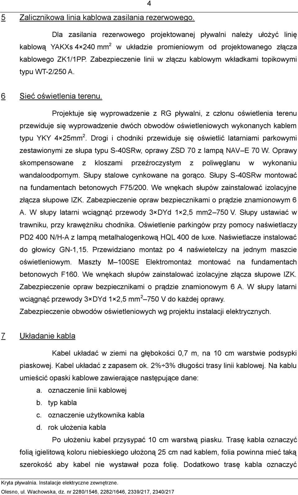 Zabezpieczenie linii w złączu kablowym wkładkami topikowymi typu WT-2/250 A. 6 Sieć oświetlenia terenu.