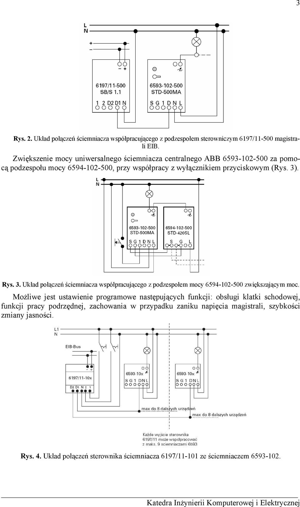 3). Rys. 3. Układ połączeń ściemniacza współpracującego z podzespołem mocy 6594-102-500 zwiększającym moc.