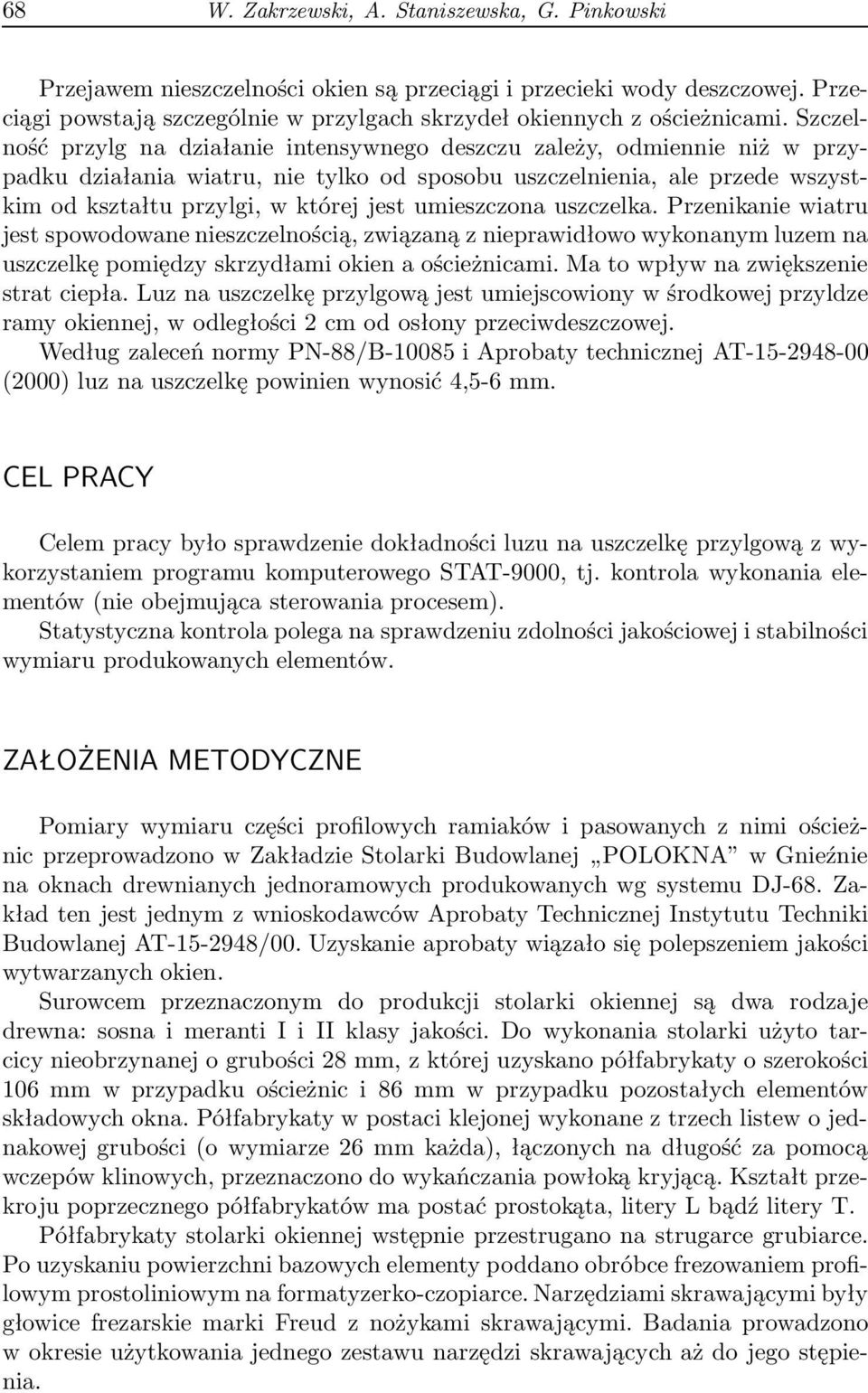 umieszczona uszczelka. Przenikanie wiatru jest spowodowane nieszczelnością, związaną z nieprawidłowo wykonanym luzem na uszczelkę pomiędzy skrzydłami okien a ościeżnicami.