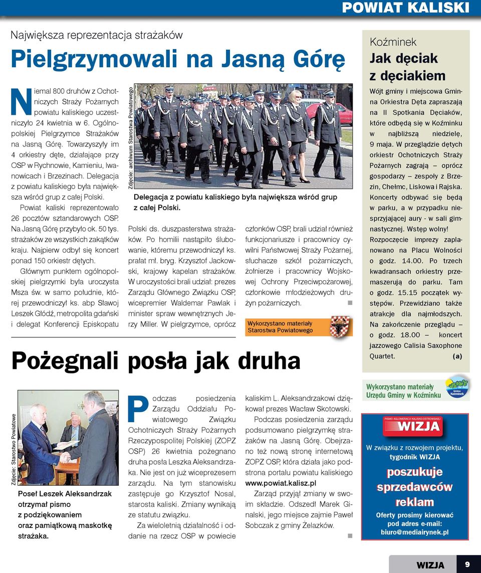 Delegacja z powiatu kaliskiego była największa wśród grup z całej Polski. Powiat kaliski reprezentowało 26 pocztów sztandarowych OSP. Na Jasną Górę przybyło ok. 50 tys.