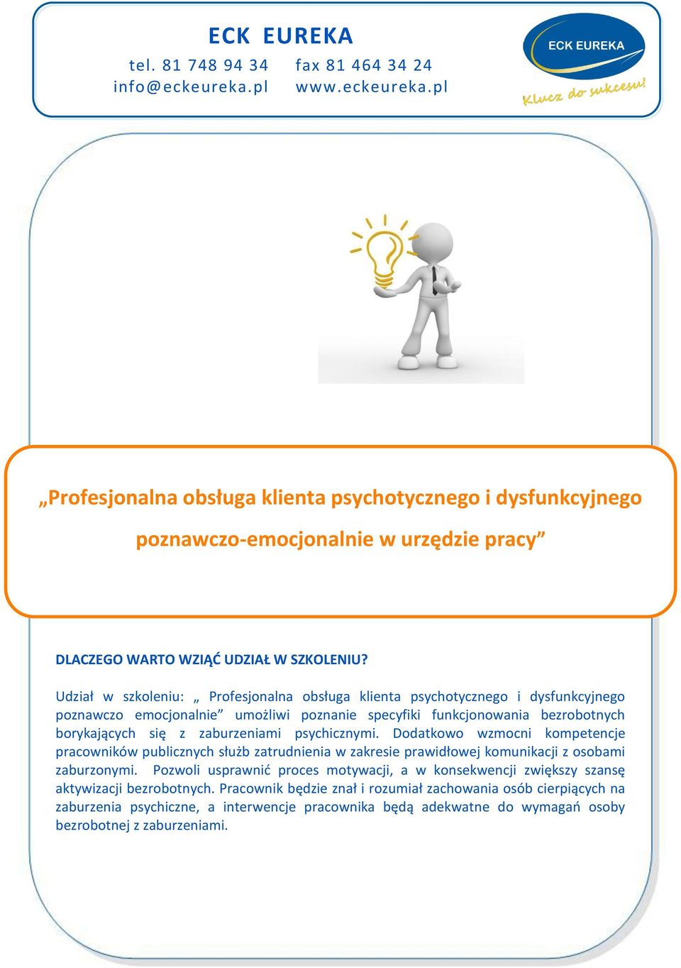 psychicznymi. Dodatkowo wzmocni kompetencje pracowników publicznych służb zatrudnienia w zakresie prawidłowej komunikacji z osobami zaburzonymi.