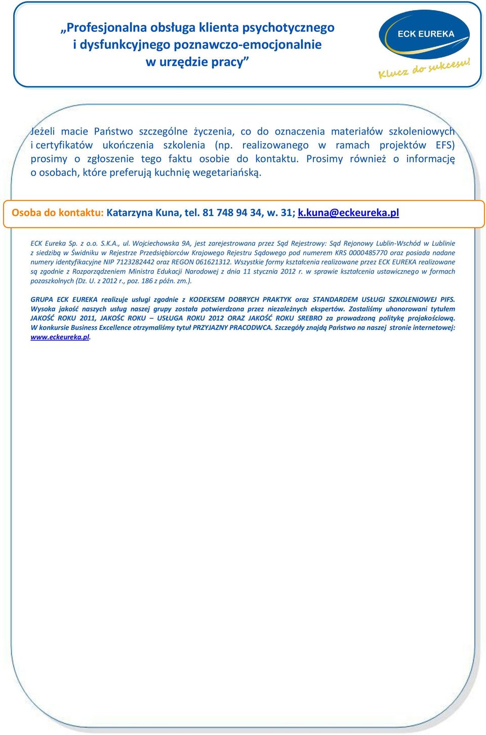 Osoba do kontaktu: Katarzyna Kuna, tel. 81 748 94 34, w. 31; k.kuna@eckeureka.pl ECK Eureka Sp. z o.o. S.K.A., ul.