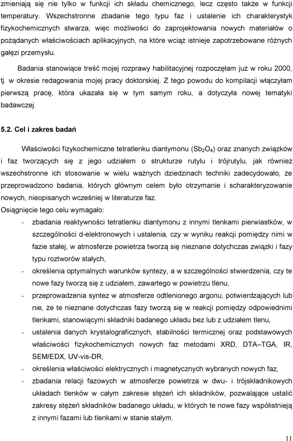 wciąż istnieje zapotrzebowane różnych gałęzi przemysłu. Badania stanowiące treść mojej rozprawy habilitacyjnej rozpoczęłam już w roku 2000, tj. w okresie redagowania mojej pracy doktorskiej.