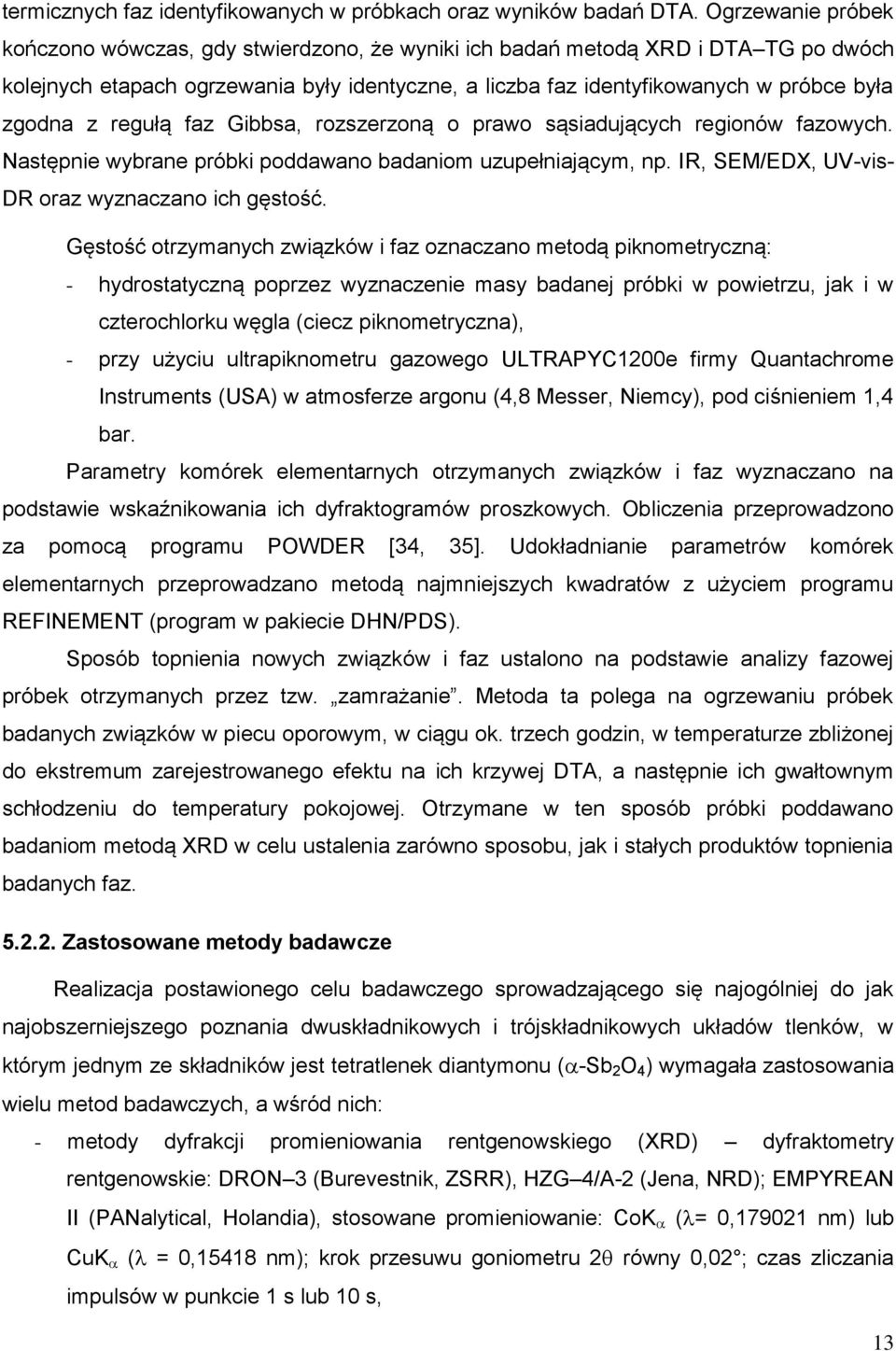z regułą faz Gibbsa, rozszerzoną o prawo sąsiadujących regionów fazowych. Następnie wybrane próbki poddawano badaniom uzupełniającym, np. IR, SEM/EDX, UV-vis- DR oraz wyznaczano ich gęstość.