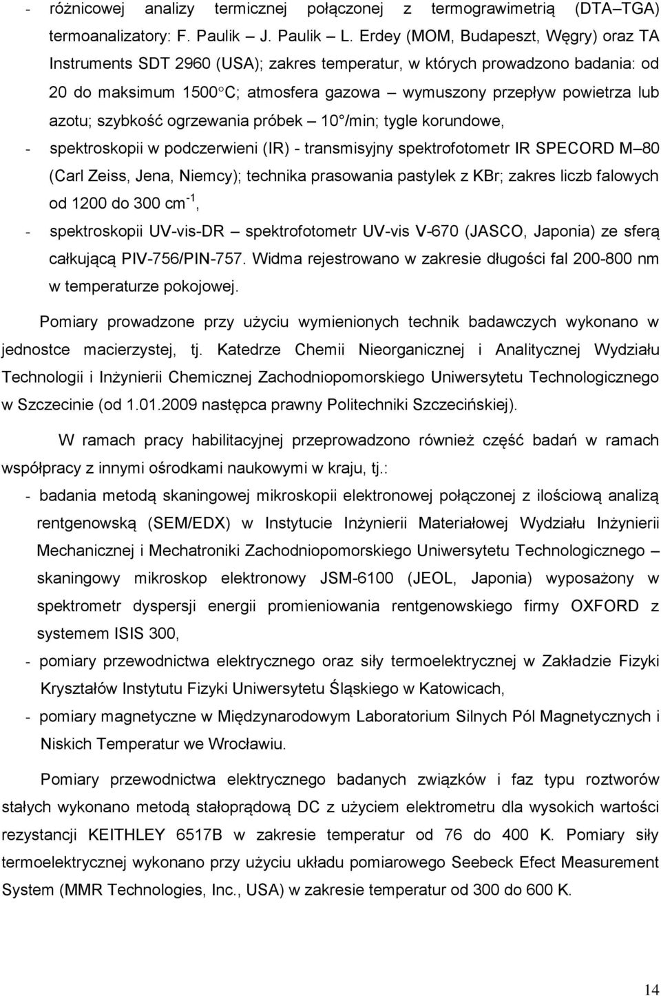 szybkość ogrzewania próbek 10 /min; tygle korundowe, - spektroskopii w podczerwieni (IR) - transmisyjny spektrofotometr IR SPECORD M 80 (Carl Zeiss, Jena, Niemcy); technika prasowania pastylek z KBr;