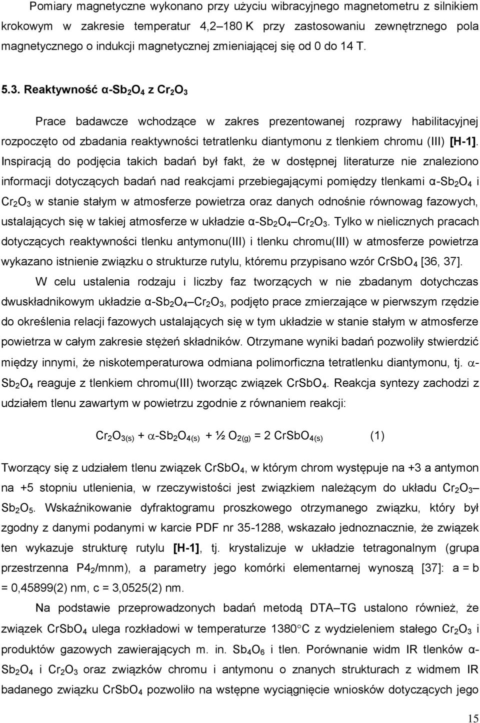 Reaktywność α-sb 2 O 4 z Cr 2 O 3 Prace badawcze wchodzące w zakres prezentowanej rozprawy habilitacyjnej rozpoczęto od zbadania reaktywności tetratlenku diantymonu z tlenkiem chromu (III) [H-1].