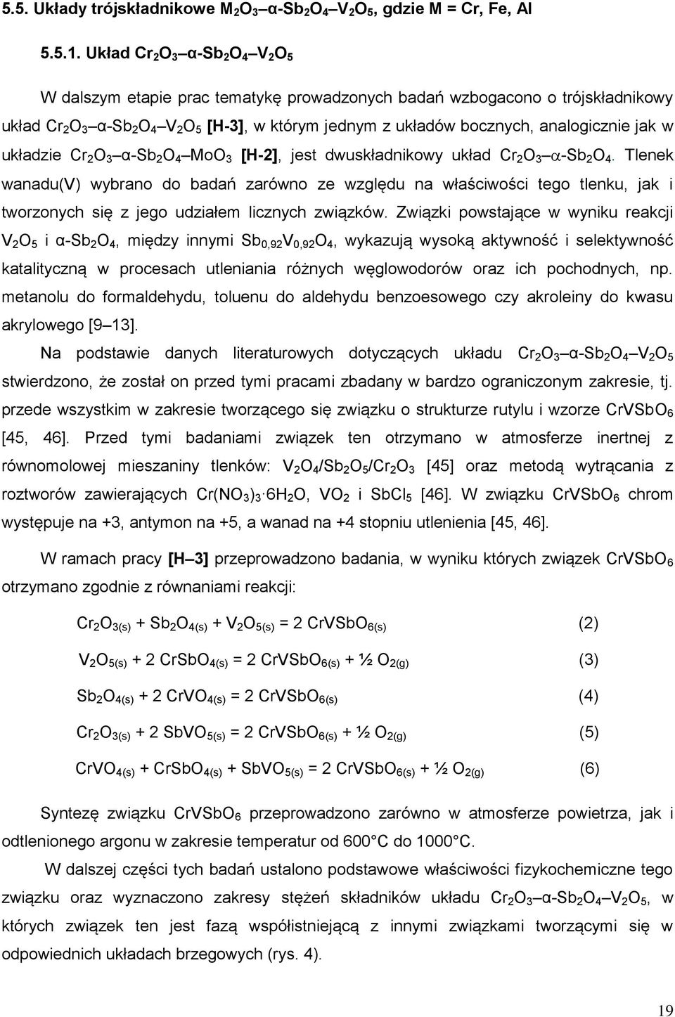 analogicznie jak w układzie Cr 2 O 3 α-sb 2 O 4 MoO 3 [H-2], jest dwuskładnikowy układ Cr 2 O 3 -Sb 2 O 4.