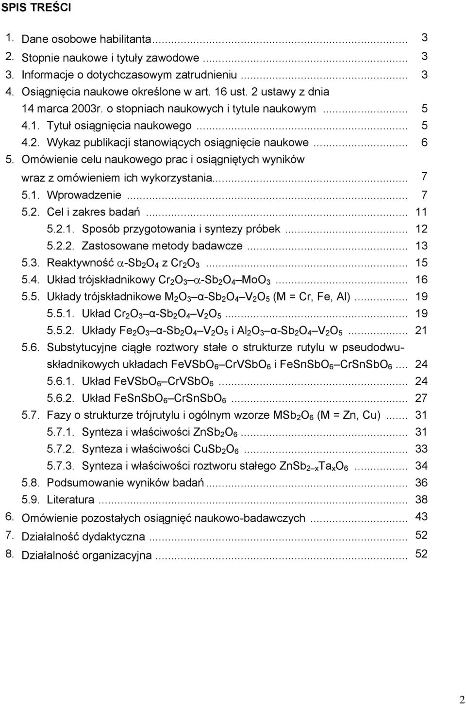 Omówienie celu naukowego prac i osiągniętych wyników wraz z omówieniem ich wykorzystania... 7 5.1. Wprowadzenie... 7 5.2. Cel i zakres badań... 11 5.2.1. Sposób przygotowania i syntezy próbek... 12 5.