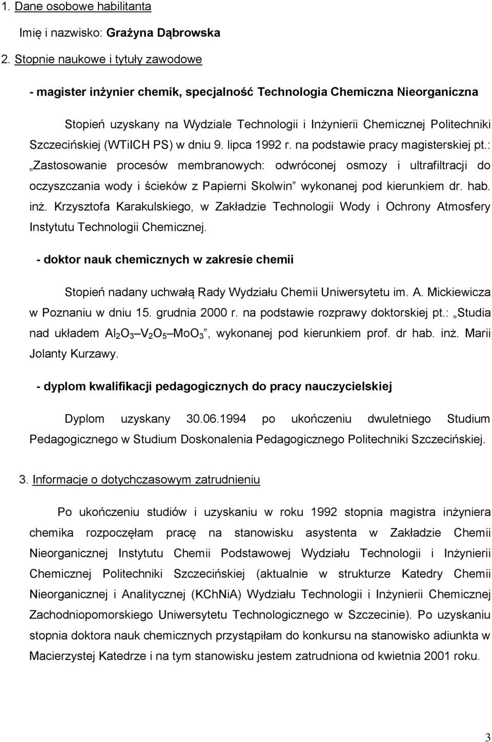 Szczecińskiej (WTiICH PS) w dniu 9. lipca 1992 r. na podstawie pracy magisterskiej pt.
