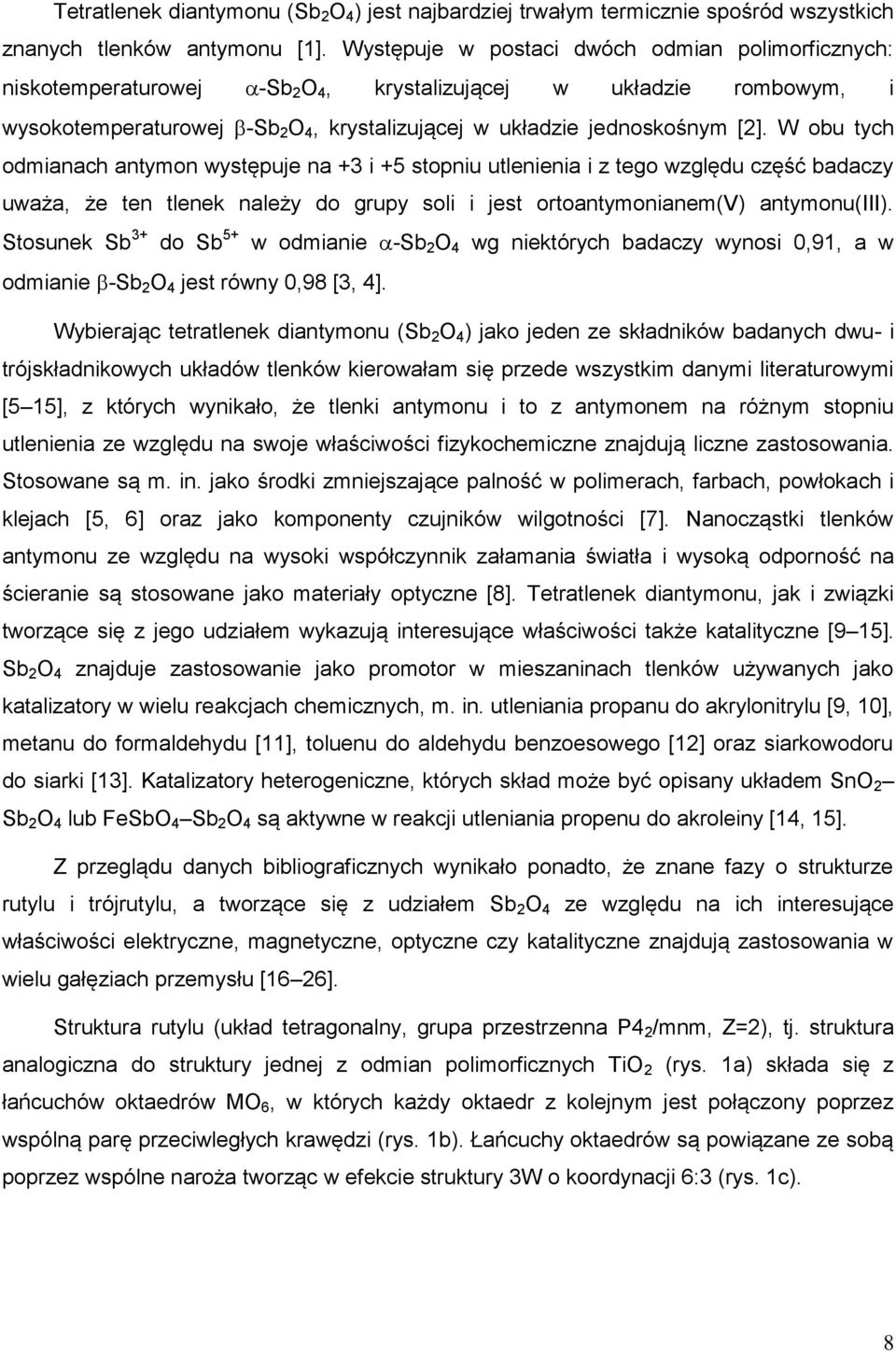 W obu tych odmianach antymon występuje na +3 i +5 stopniu utlenienia i z tego względu część badaczy uważa, że ten tlenek należy do grupy soli i jest ortoantymonianem(v) antymonu(iii).