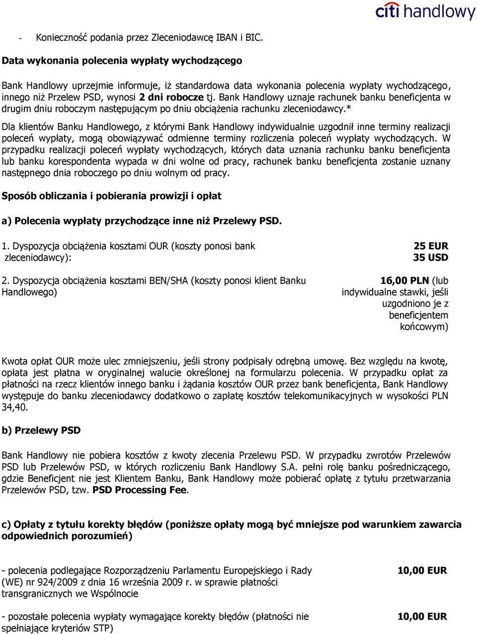 Bank Handlowy uznaje rachunek banku beneficjenta w drugim dniu roboczym następującym po dniu obciążenia rachunku zleceniodawcy.