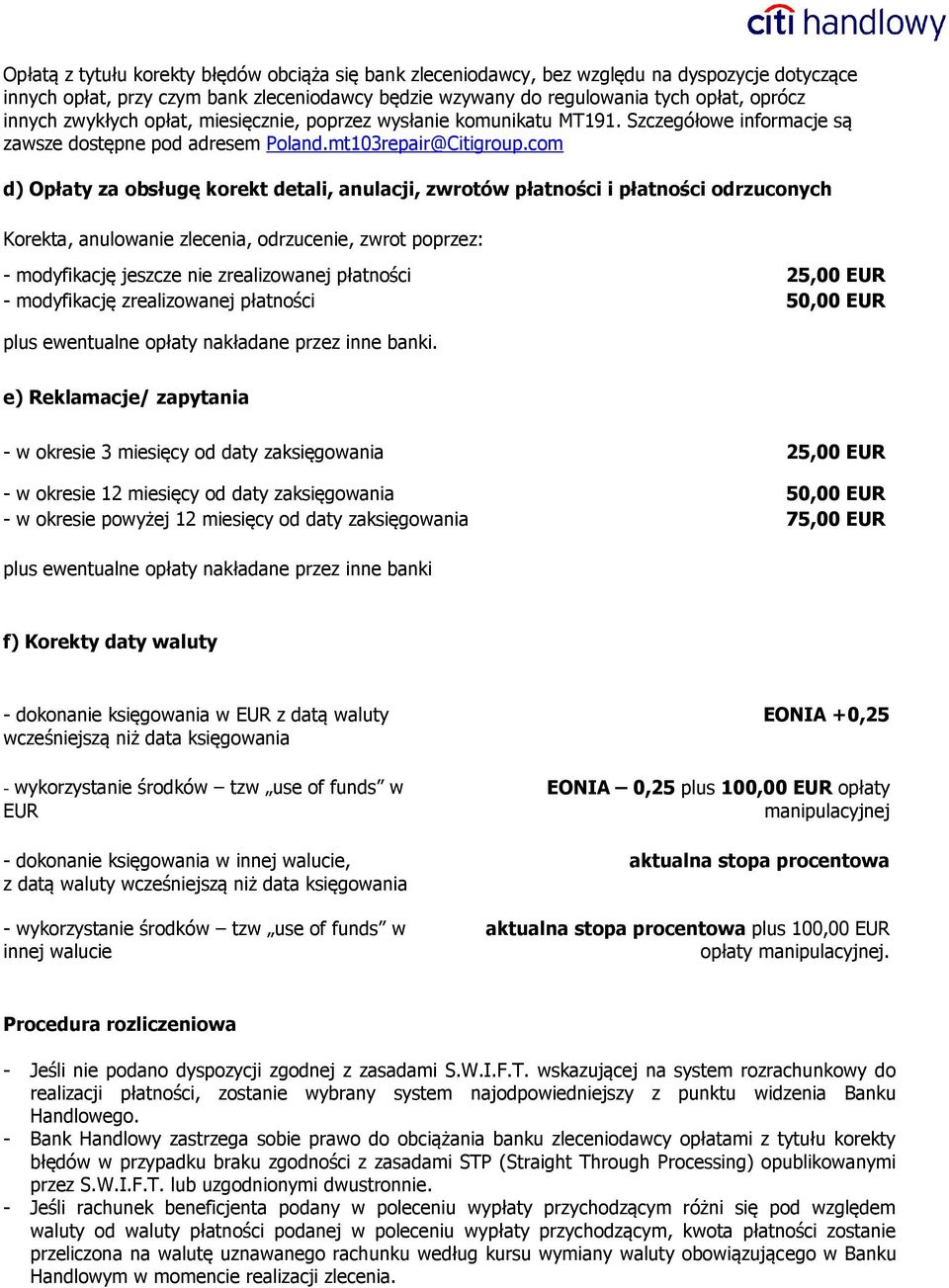 com d) Opłaty za obsługę korekt detali, anulacji, zwrotów płatności i płatności odrzuconych Korekta, anulowanie zlecenia, odrzucenie, zwrot poprzez: - modyfikację jeszcze nie zrealizowanej płatności